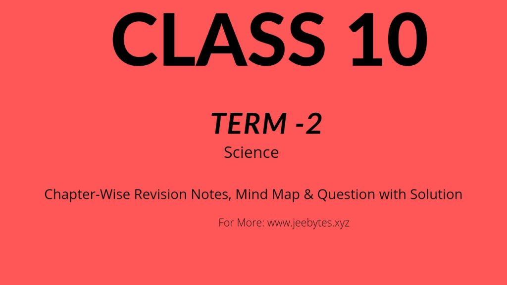 Class 10 Term -2 Science Chapter-Wise Revision Notes, Mind Map & Question with Solution PDF Download