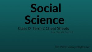 Class IX Social Science Term 2 Cheat Sheets