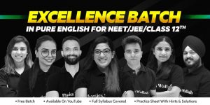 Excellence Batch For Class 12 JEE Main& NEET (Pure English) Batch Complete Details