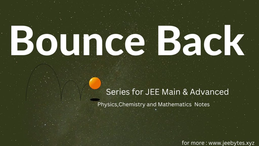 Bounce Back Series for JEE Main & Advanced Physics, Chemistry and Mathematics Notes