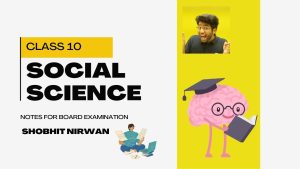  Best Notes Class 10 Social Science Notes for Board Exam by shobhit nirwan
